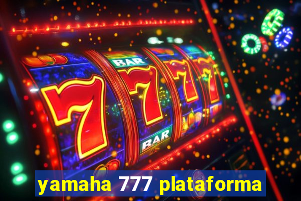 yamaha 777 plataforma
